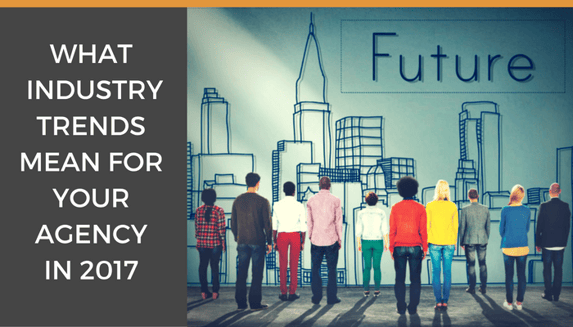 what_industry_trends_mean_for_your_agency_in_2017.png